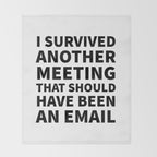 I Survived Another Meeting That Should Have Been an Email Throw Blanket Gallery Image 2