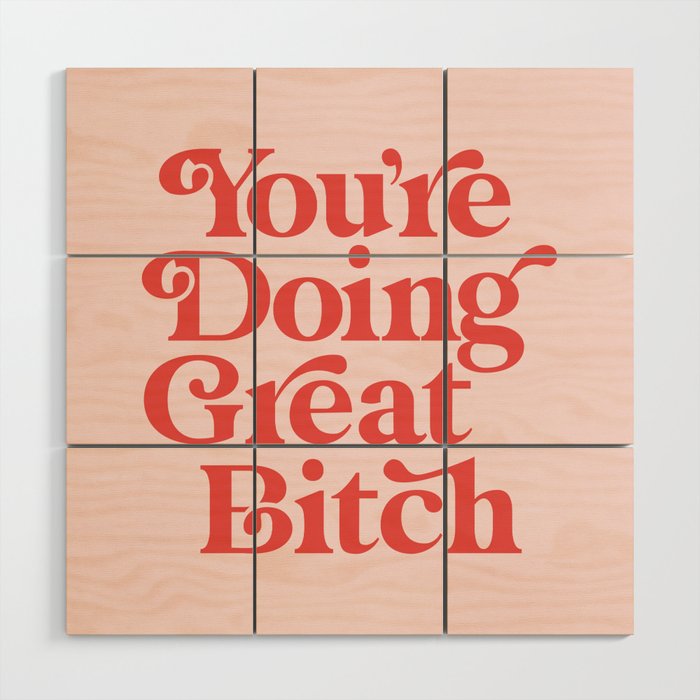 You're Doing Great Bitch Wood Wall Art Gallery Image 1