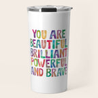 You Are Beautiful Brilliant Powerful And Brave Travel Mug Gallery Image 1