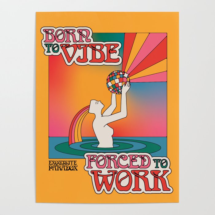 Born To Vibe, Forced To Work Poster Gallery Image 4