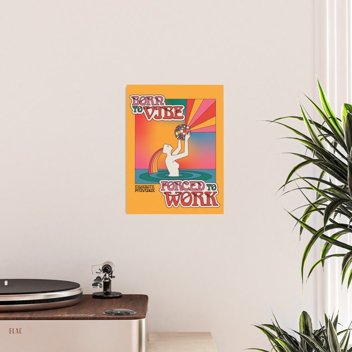 Born To Vibe, Forced To Work Poster Gallery Image 2
