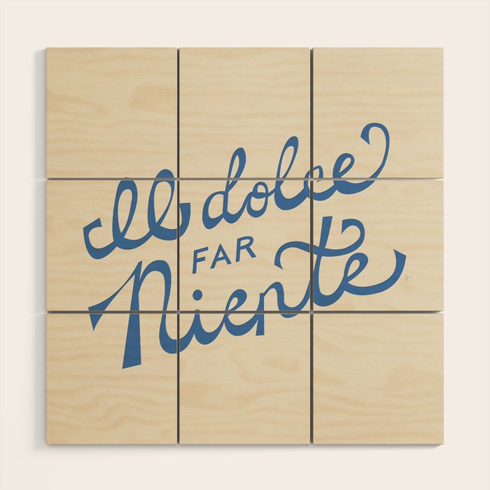 Il dolce far niente Italian - The sweetness of doing nothing Hand Lettering Wood Wall Art Gallery Image 1