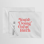 You're Doing Great Bitch Placemat Gallery Image 1