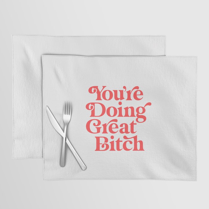 You're Doing Great Bitch Placemat Gallery Image 1