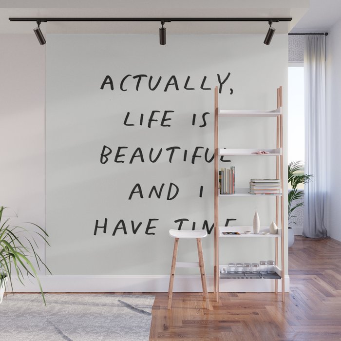 Actually Life is Beautiful and I Have Time Wall Mural Gallery Image 1