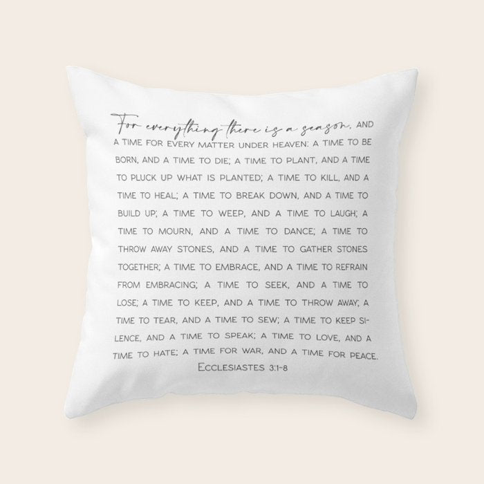 For everything there is a season, Ecclesiastes 3:1-8 Throw Pillow Gallery Image 6