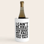 I Canât Be Held Responsible For What My Face Does When You Talk Wine Chiller Gallery Image 1