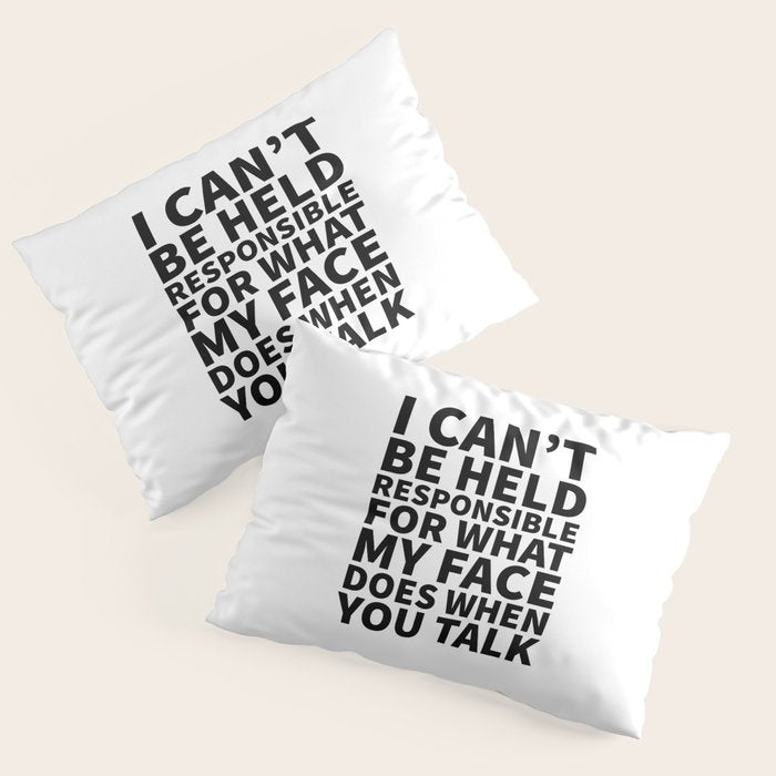 I Canât Be Held Responsible For What My Face Does When You Talk Pillow Sham Gallery Image 3