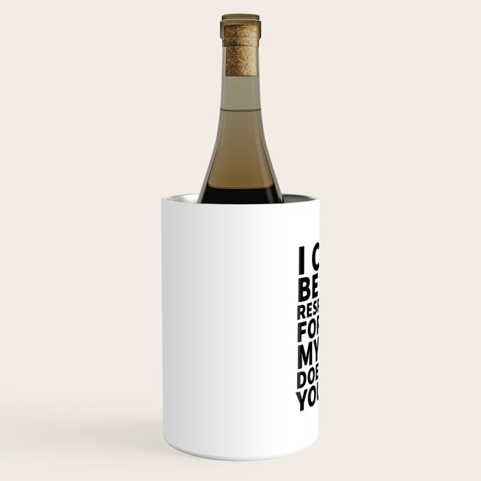 I Canât Be Held Responsible For What My Face Does When You Talk Wine Chiller Gallery Image 2