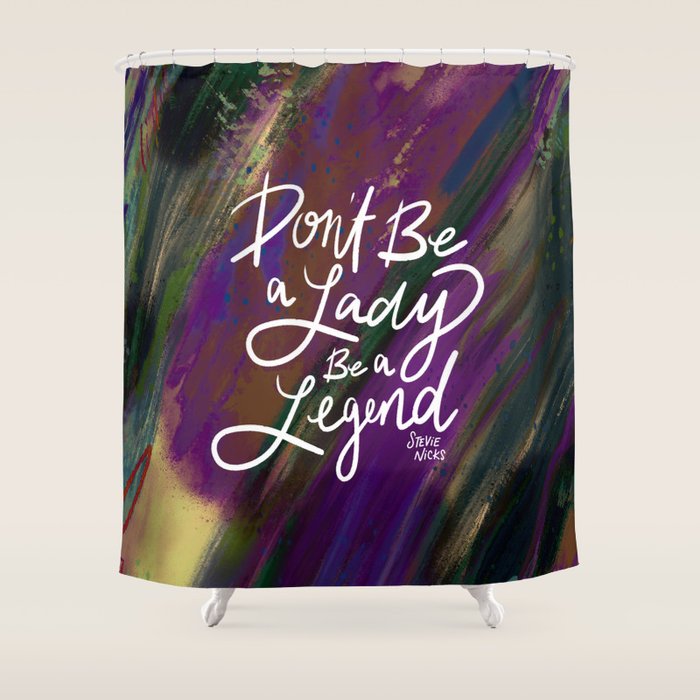 Stevie Nicks Quote - Don't be a Lady, Be a Legend Shower Curtain Gallery Image 1