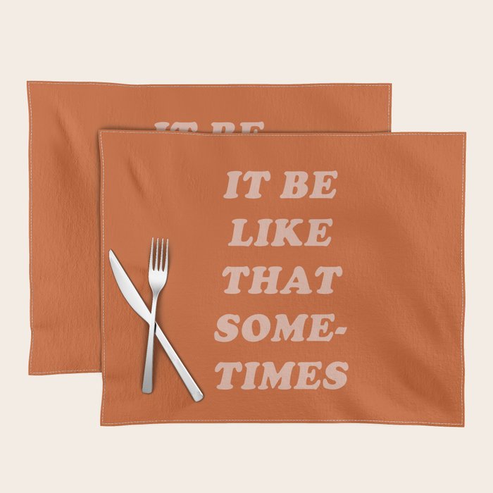 It Be Like That Sometimes Placemat Gallery Image 1
