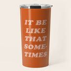 It Be Like That Sometimes Travel Mug Gallery Image 1