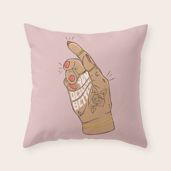 YOU DESERVE BETTER Throw Pillow Gallery Image 1