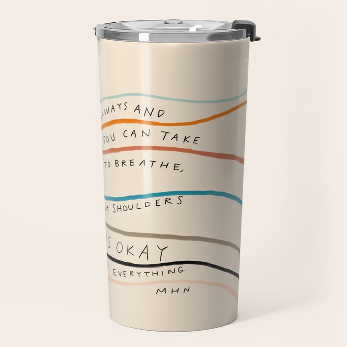 "I Hope In Hallways And Parking Lots You Can Take A Moment To Breathe, To Loosen Your Shoulders And Know It Is Okay To Not Know Everything." Travel Mug Gallery Image 2