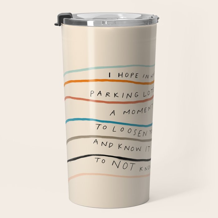 "I Hope In Hallways And Parking Lots You Can Take A Moment To Breathe, To Loosen Your Shoulders And Know It Is Okay To Not Know Everything." Travel Mug Gallery Image 3