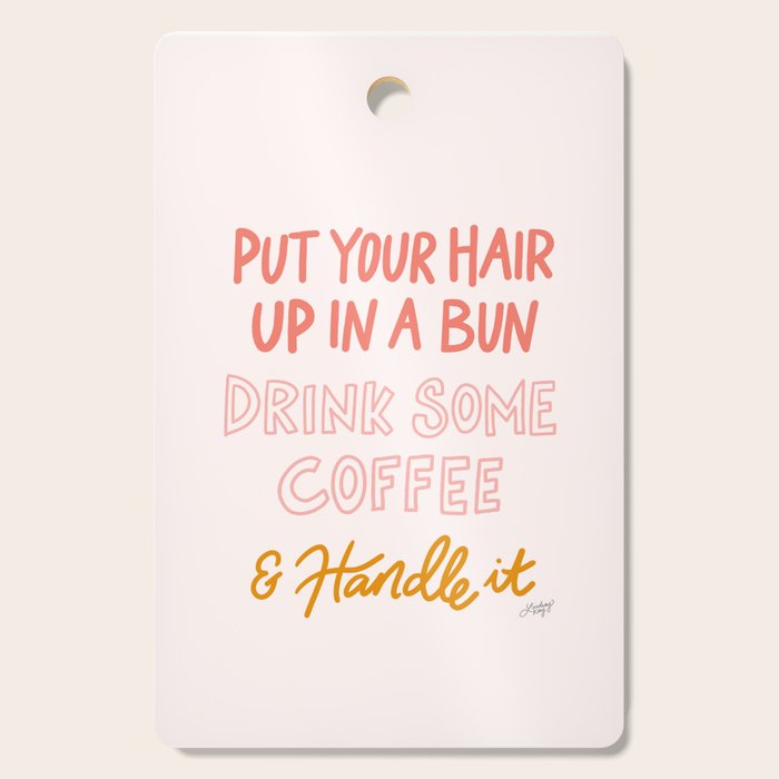 Put Your Hair Up, Drink Some Coffee & Handle It Cutting Board Gallery Image 1