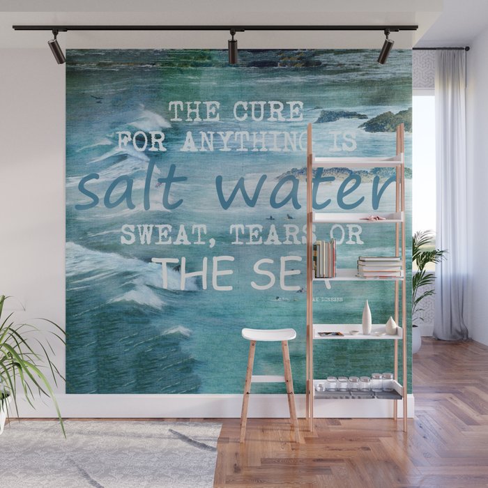 The cure for anything is salt water, sweat, tears, or the sea.    Dinesen, Isak Wall Mural Gallery Image 1