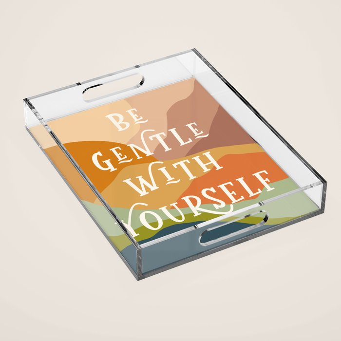 Be Gentle With Yourself - Modern Typography Print Acrylic Tray Gallery Image 1