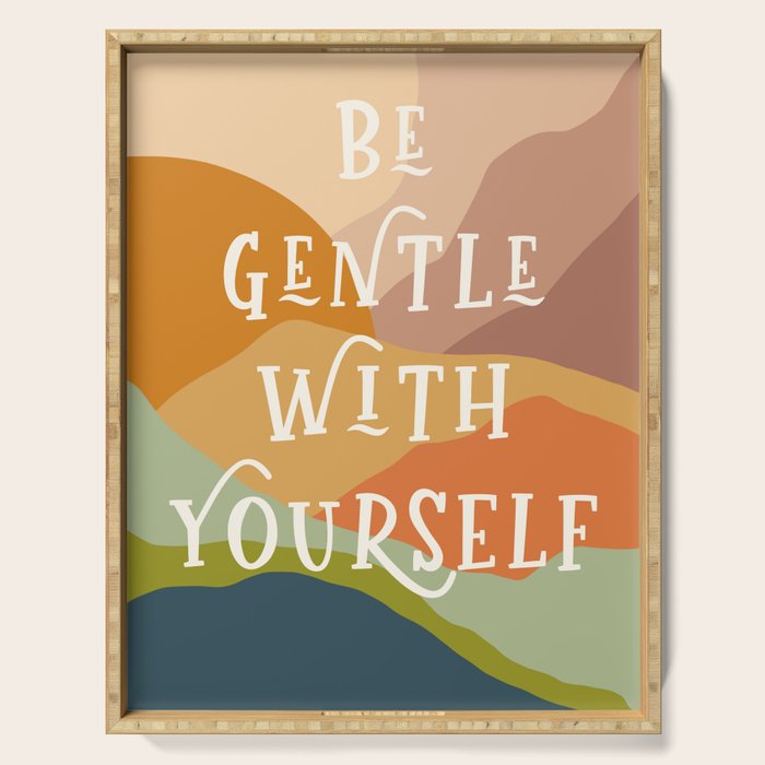 Be Gentle With Yourself - Modern Typography Print Serving Tray Gallery Image 1