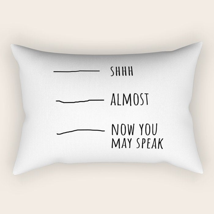 Shhh... Almost... Now you may speak Rectangular Pillow Gallery Image 2