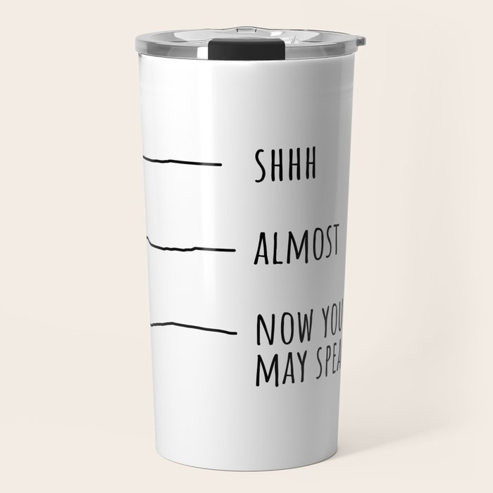 Shhh... Almost... Now you may speak Travel Mug Gallery Image 1