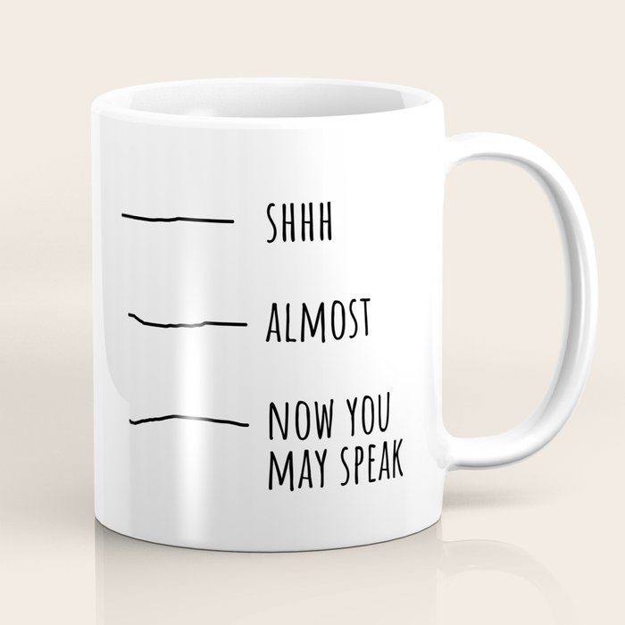 Shhh... Almost... Now you may speak Coffee Mug Gallery Image 1
