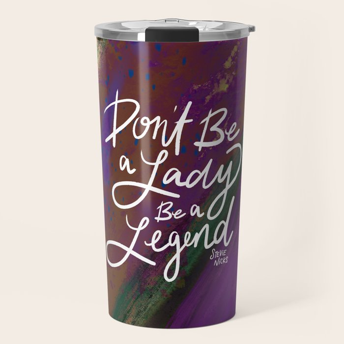 Stevie Nicks Quote - Don't be a Lady, Be a Legend Travel Mug Gallery Image 1