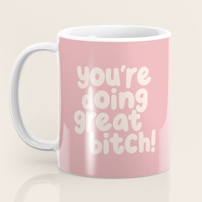 Youâre Doing Great Bitch Coffee Mug Gallery Image 3