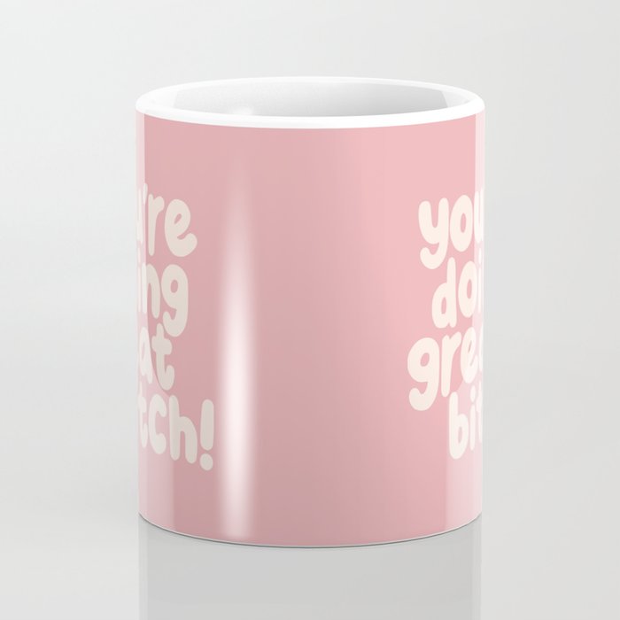 Youâre Doing Great Bitch Coffee Mug Gallery Image 4