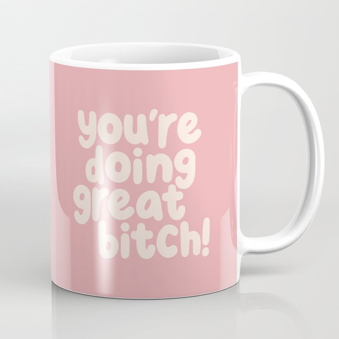Youâre Doing Great Bitch Coffee Mug Gallery Image 1