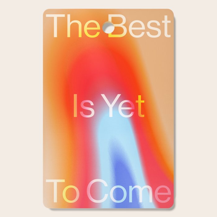 The Best is Yet To Come Cutting Board Gallery Image 1