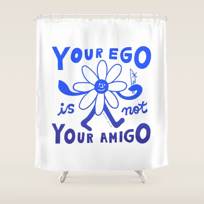 Your Ego Is Not Your Amigo (Light) Shower Curtain Gallery Image 1