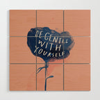 Be Gentle With Yourself Wood Wall Art Gallery Image 1