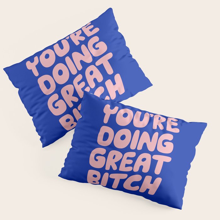 You're Doing Great Bitch Pillow Sham Gallery Image 1