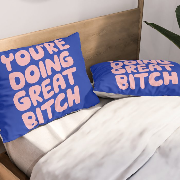 You're Doing Great Bitch Pillow Sham Gallery Image 2
