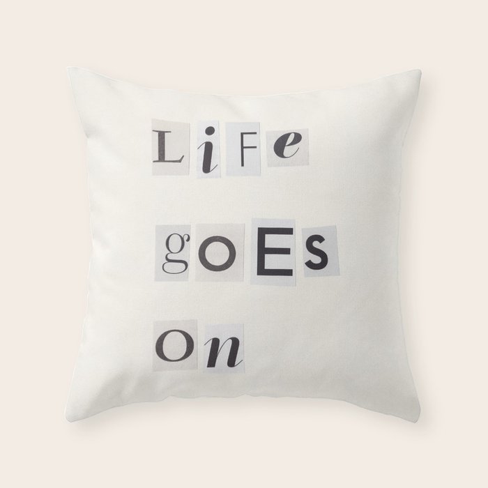 Life goes on / Daily Reminder #3 Throw Pillow Gallery Image 6