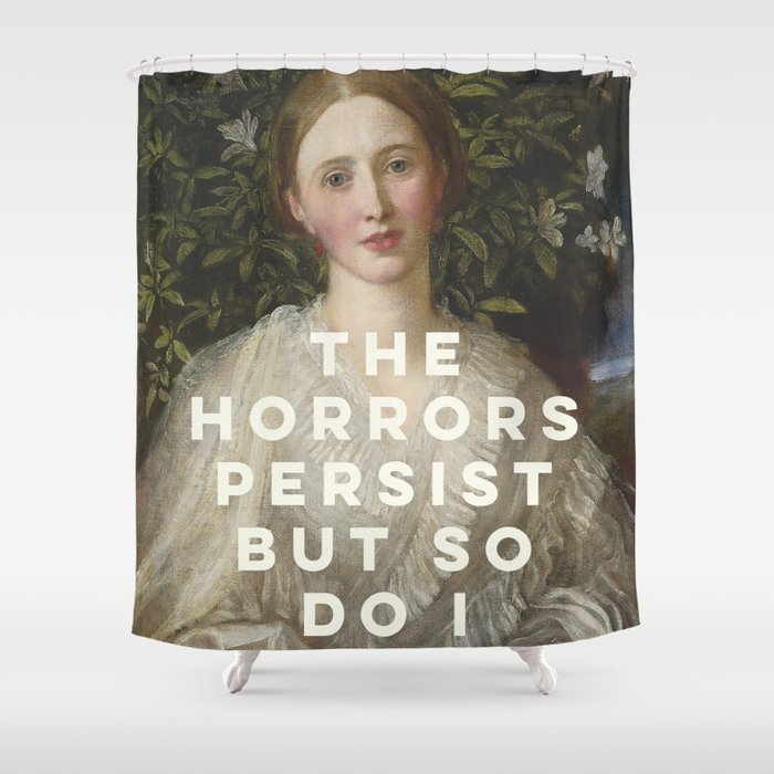The Horrors Persist But So Do I Shower Curtain Gallery Image 1