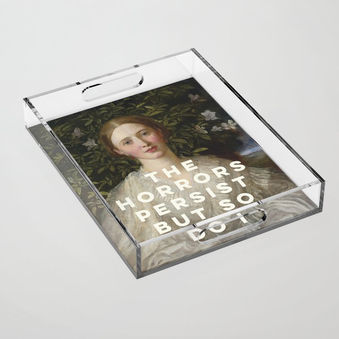 The Horrors Persist But So Do I Acrylic Tray Gallery Image 1