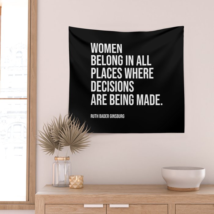 Women belong in all places where decisions are being made. Wall Tapestry Gallery Image 2