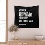 Women belong in all places where decisions are being made. Wall Tapestry Gallery Image 2