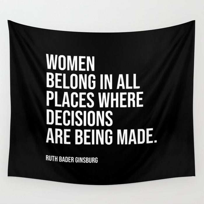 Women belong in all places where decisions are being made. Wall Tapestry Gallery Image 1