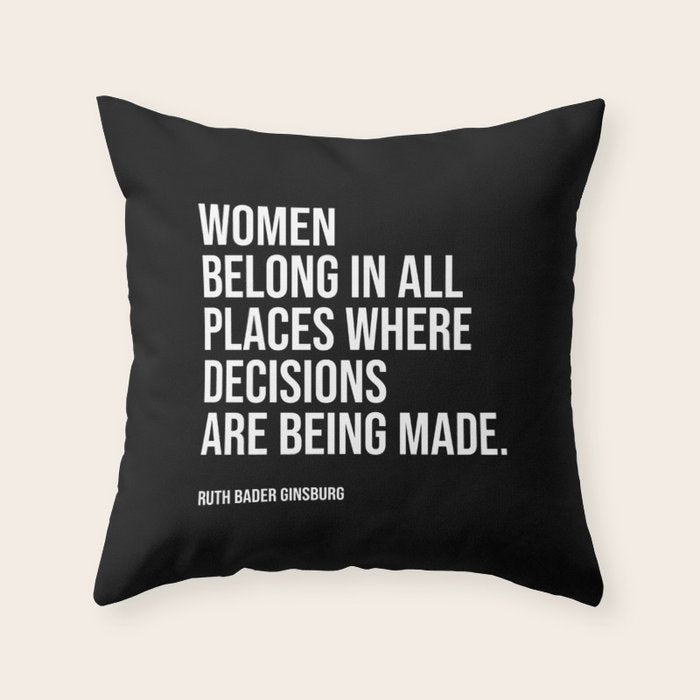 Women belong in all places where decisions are being made. Throw Pillow Gallery Image 1