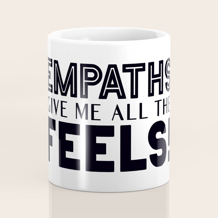 Empaths Give Me All The Feels! Coffee Mug Gallery Image 4