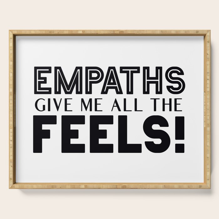 Empaths Give Me All The Feels! Serving Tray Gallery Image 1
