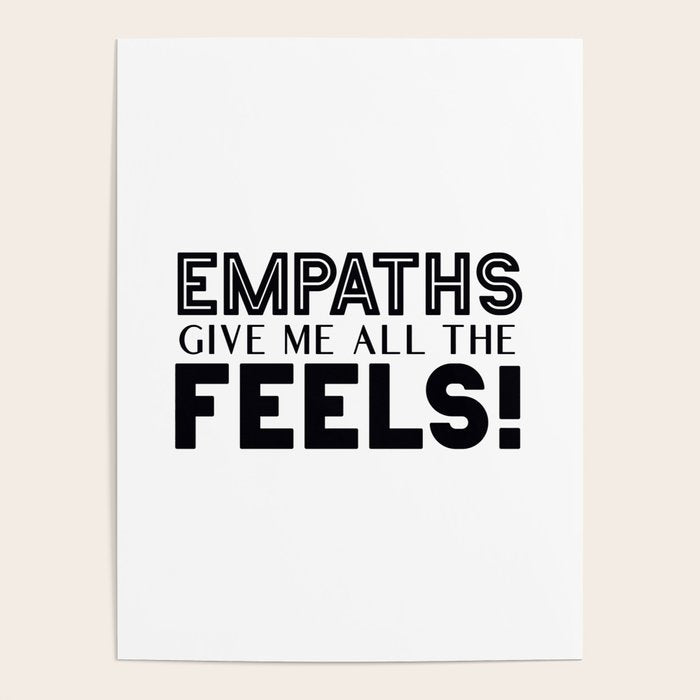 Empaths Give Me All The Feels! Poster Gallery Image 4