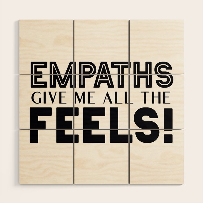 Empaths Give Me All The Feels! Wood Wall Art Gallery Image 1