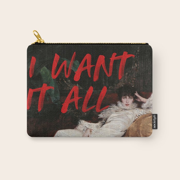 I Want It All Carry All Pouch Gallery Image 1