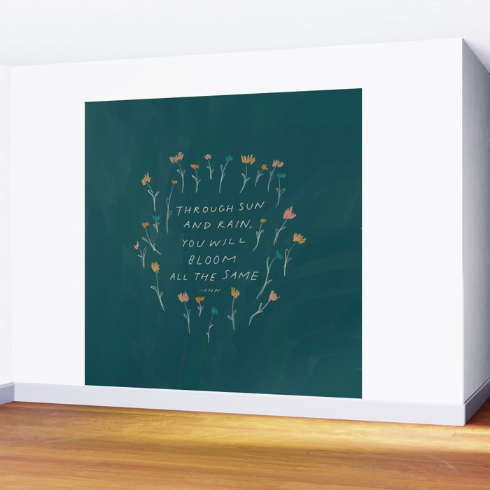 "Through Sun And Rain, You Will Bloom All The Same." Wall Mural Gallery Image 2
