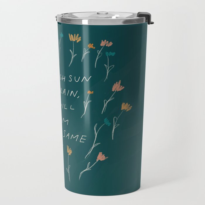 "Through Sun And Rain, You Will Bloom All The Same." Travel Mug Gallery Image 2