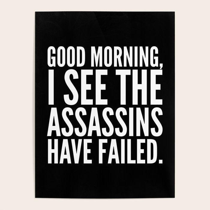 Good morning, I see the assassins have failed. (Black) Poster Gallery Image 4